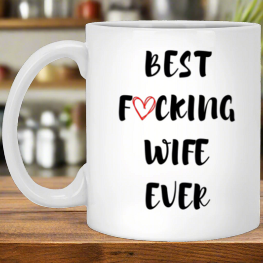 Best Wife Ever Coffee Mug, Best Fucking Wife Ever, Gift for Wife, Wife Gift, Wife Mug, Wife Valentines Day, Wife Birthday Gift, Unique Gift