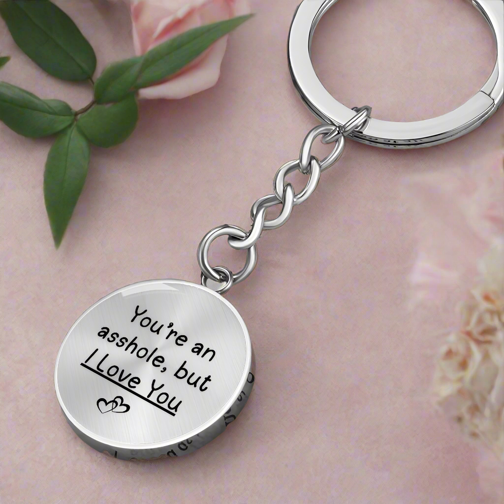 You're An Asshole But I Love You Graphic Circle Keychain